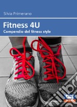 Fitness 4U. Compendio del fitness style libro