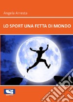 Lo sport una fetta di mondo