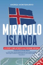 Miracolo Islanda. Lo sport come antidoto alle devianze giovanili. Ediz. speciale libro