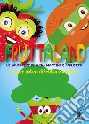 Fruttaland. I superpoteri di Alina, Martino e Paoletto libro