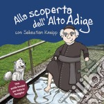 Alla scoperta dell'Alto Adige von Sebastian Kneipp. Una guida Kneipp per tutta la famiglia libro