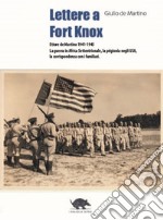 Lettere a Fort Knox. La guerra in africa settentrionale, la prigionia negli USA, la corrispondenza con i familiari. Nuova ediz. libro