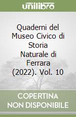 Quaderni del Museo Civico di Storia Naturale di Ferrara (2022). Vol. 10 libro