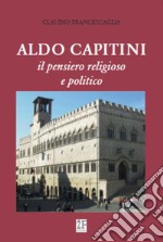 Aldo Capitini. Il pensiero religioso e politico