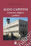 Aldo Capitini. Il pensiero religioso e politico libro di Francescaglia Claudio