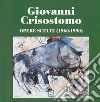 Giovanni Crisostomo. Opere scelte (1960-1990). Ediz. italiana e inglese libro di Lipparoni R. (cur.)