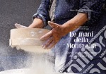 Le mani della montagna. Ricette, ingredienti e storie dell'Alta Val di Taro libro