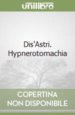 Dis'Astri. Hypnerotomachia