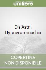 Dis'Astri. Hypnerotomachia libro