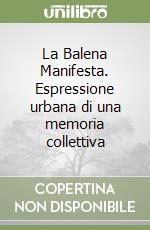 La Balena Manifesta. Espressione urbana di una memoria collettiva libro