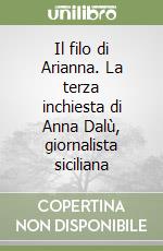 Il filo di Arianna. La terza inchiesta di Anna Dalù, giornalista siciliana