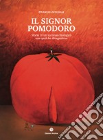 Il signor pomodoro. Storia di un successo biologico con qualche divagazione libro