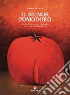 Il signor pomodoro. Storia di un successo biologico con qualche divagazione libro di Avicolli Franco