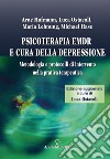 Psicoterapia Emdr e cura della depressione. Metodologia e protocolli di intervento nella pratica terapeutica libro