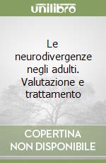 Le neurodivergenze negli adulti. Valutazione e trattamento