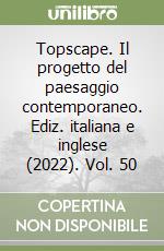 Topscape. Il progetto del paesaggio contemporaneo. Ediz. italiana e inglese (2022). Vol. 50 libro