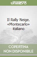 Il Rally Neige. «Montecarlo» italiano libro