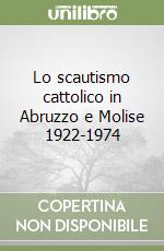 Lo scautismo cattolico in Abruzzo e Molise 1922-1974 libro