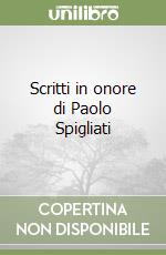 Scritti in onore di Paolo Spigliati libro