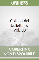 Collana del bullettino. Vol. 33