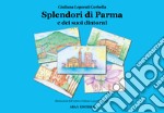 Splendori di Parma e dei suoi dintorni. Ediz. illustrata libro