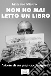 Non ho mai letto un libro. «Storie di un pop-up designer» libro