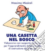 Una casetta nel bosco. Videocorso con supporto cartaceo per lìapprendimento delle tecniche di costruzione dei pop-up libro