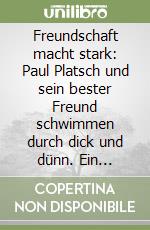 Freundschaft macht stark: Paul Platsch und sein bester Freund schwimmen durch dick und dünn. Ein Abenteuerbuch und Kinderreiseführer entlang des Rheins mit Fakten aus Geografie, Geschichte und Physik libro