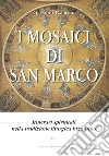 I mosaici di San Marco. Itinerari spirituali nella tradizione liturgica bizantina libro di Barbaro Orlando