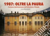 1987: oltre la paura. Cronaca e testimonianze dell'alluvione a Piateda libro