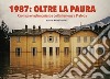 1987: oltre la paura. Cronaca e testimonianze dell'alluvione a Piateda libro