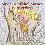 Savjar and the journey to happiness. Ediz. italiana e inglese