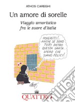 Un amore di sorelle. Viaggio umoristico fra le suore d'Italia