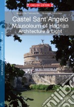 Castel Sant'Angelo. Mausoleum of Hadrian. Achitecture & Light. Ediz. illustrata libro