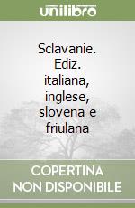 Sclavanie. Ediz. italiana, inglese, slovena e friulana libro