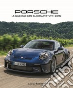 Porsche. La saga delle auto da corsa per tutti i giorni. Ediz. illustrata