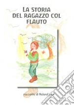 La storia del ragazzo col flauto. Ediz. illustrata