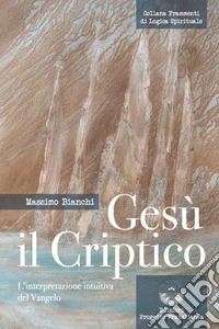 Gesù il criptico. L'interpretazione intuitiva del Vangelo