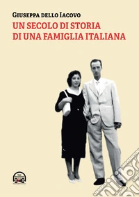 Un secolo di storia di una famiglia italiana libro