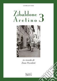 Zibaldone aretino. Racconti personaggi storie di Arezzo. Vol. 3 libro