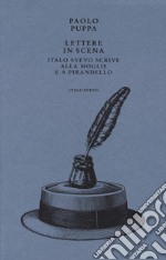 Lettere in scena. Italo Svevo scrive alla moglie e a Pirandello libro