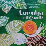 Lumalga e il Cavallo. Ediz. bilingue