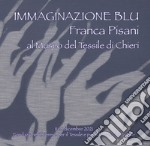 Immaginazione blu. Franca Pisani al Museo del Tessile di Chieri