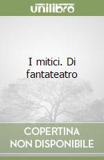 I mitici. Di fantateatro