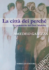 La città dei perché. Le polemiche del dott. Malerba