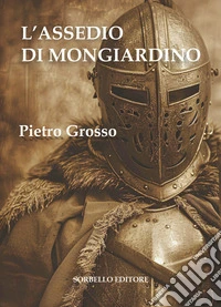L'assedio di Mongiardino. Ediz. illustrata libro