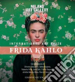 International art prize Frida Kahlo. Catalogo della mostra (Milano, 14 febbraio-6 marzo 2020). Ediz. illustrata libro