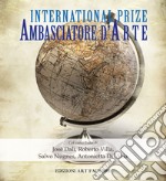 Ambasciatore d'arte. International art prize libro