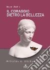 Il coraggio dietro la bellezza. Manuale di oncoestetica libro