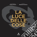 La luce delle cose. Ediz. illustrata